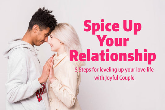 5 Steps How to Spice Up Your Relationship with Joyful Couple - Joyful Couple